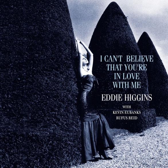 Eddie Higgins - I Can't Believe That You're In Love With Me