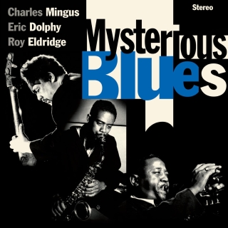 Charles Mingus, Eric Dolphy, Roy Eldridge: Mysterious Blues (Bonus Tracks Edition) - Plak