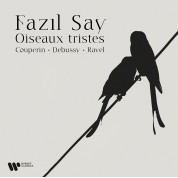 Fazıl Say: Oiseaux Tristes (Couperin, Debussy, Ravel) - CD