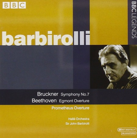 John Barbirolli, Halle Orchestra: Bruckner, Beethoven: Symphony 7, Egmont Overture, Prometheus Overture - CD