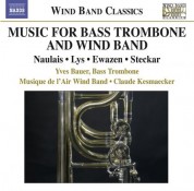 Yves Bauer: Bass Trombone and Wind Band Music - Naulais, J. / Lys, M. / Ewazen, E. / Steckar, M. - CD