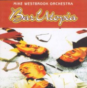 Mike Westbrook Orchestra: Bar Utopia - CD