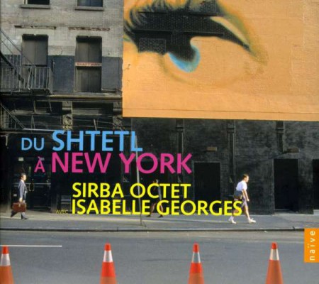 Isabelle Georges, Sirba Octet: From The Shtelt To New York - CD