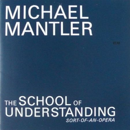 Michael Mantler: School of Understanding (Sort-of-an-Opera) - CD