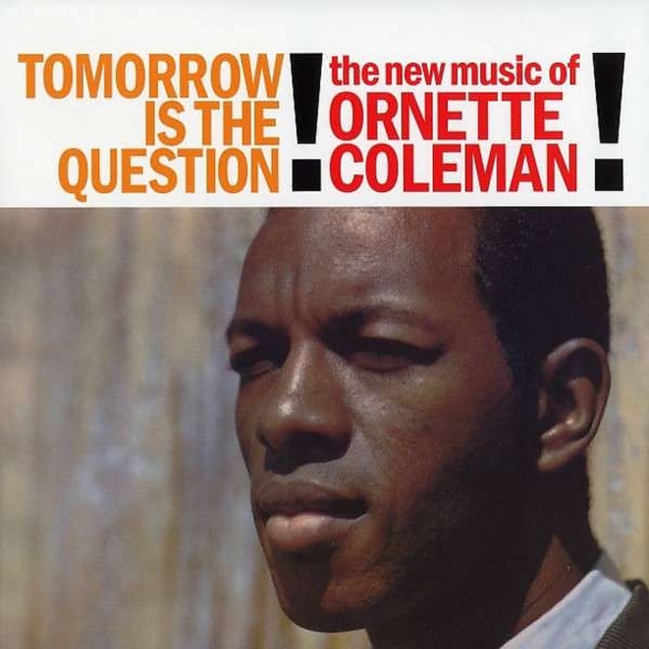 Ornette Coleman - Tomorrow Is the Question!