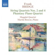 Maggini Quartet, Martin Roscoe: Bridge: String Quartets Nos. 2 and 4 / Phantasy Piano Quartet - CD