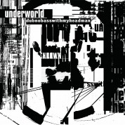 Underworld: Dubnobasswithmyheadman - Plak