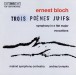 Ernst Bloch: Trois Poèmes Juifs - CD