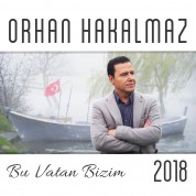 Orhan Hakalmaz: Bu Vatan Bizim 2018 - CD