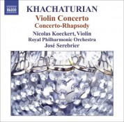 Nicolas Koeckert: Khachaturian, A.I.: Violin Concerto / Concerto-Rhapsody for Violin and Orchestra - CD