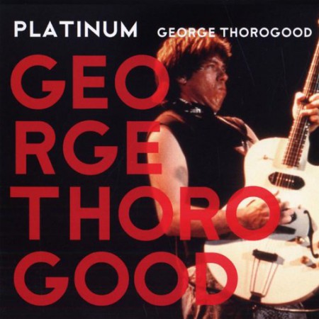 George Thorogood: Platinum - CD