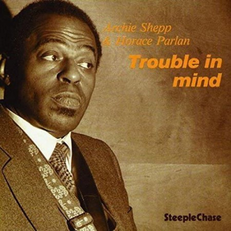 Archie Shepp, Horace Parlan: Trouble In Mind - Plak
