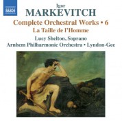 Christopher Lyndon-Gee: Markevitch: Complete Orchestral Works, Vol. 6: La Taille de l'Homme - CD
