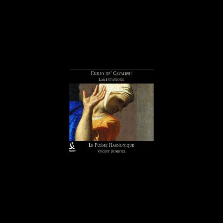 Le Poéme Harmonique: Emilio de Cavalieri- Lamentations - CD