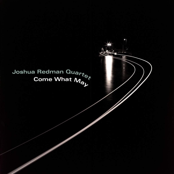 Joshua Redman Quartet - Come What May