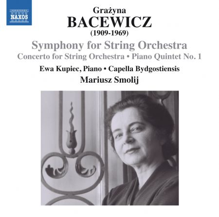 Capella Bydgostiensis, Ewa Kupiec, Mariusz Smolij: Bacewicz: Symphony for String Orchestra, Concerto for String Orchestra & Piano Quintet No. 1 - CD