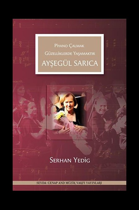 Serhan Yedig: Ayşegül Sarıca - Piyano Çalmak Güzelliklerde Yaşamaktır - Kitap