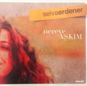 Selva Erdener: Nereye Aşkım - CD