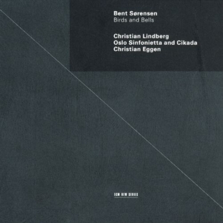 Oslo Sinfonietta and Cikada, Christian Lindberg, Christian Eggen: Bent Sorensen: Birds and Bells - CD