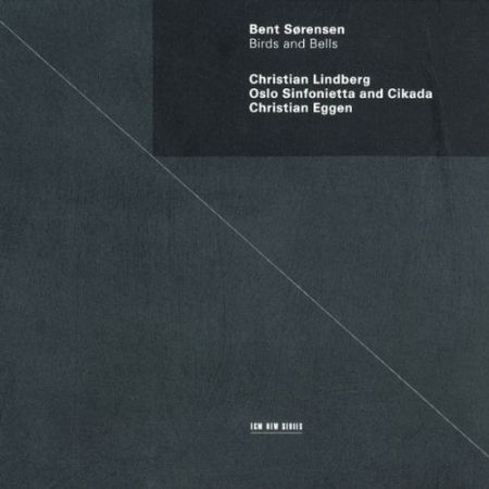 Oslo Sinfonietta and Cikada, Christian Lindberg, Christian Eggen: Bent Sorensen: Birds and Bells - CD