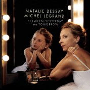 Natalie Dessay, Michel Legrand: Between Yesterday And Tomorrow - Plak