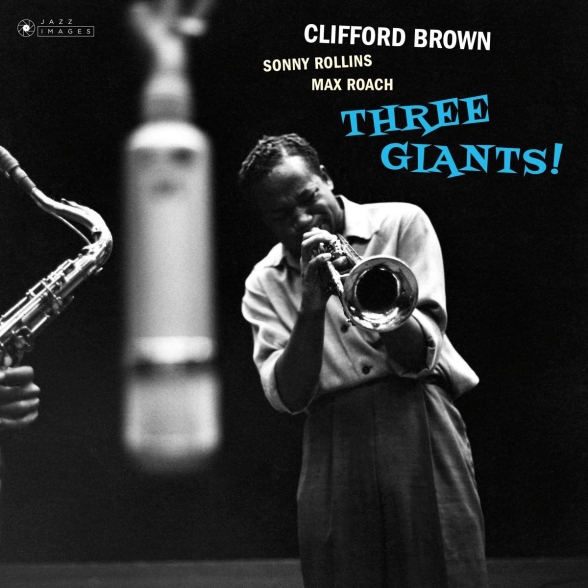 Clifford Brown, Sonny Rollins, Max Roach, Richie Powell, George Morrow: Clifford Brown, Sonny Rollins, Max Roach - Three Giants! (Gatefold Packaging. Photographs By William Claxton) - Plak Foto #1