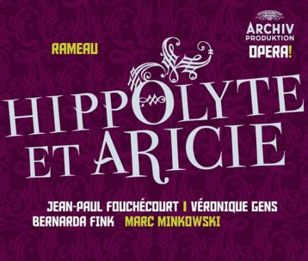 Bernarda Fink, Ensemble Vocal Sagittarius, Jean-Paul Fouchécourt, Laurent Naouri, Les Musiciens du Louvre, Marc Minkowski, Russell Smythe, Véronique Gens: Rameau: Hippolyte Et Aricie - CD