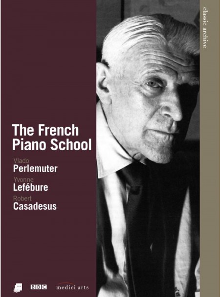 Vlado Perlemuter, Yvonne Lefebure, Robert Casadesus: The French Piano School - DVD