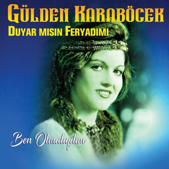 Gülden Karaböcek - Ben Olmalıydım / Duyar Mısın Feryadımı
