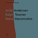Arild Andersen, Ralph Towner, Nana Vasconcelos: If You Look Far Enough - CD Foto #1