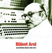 Bülent Arel: Electronic Music 1960-1973 (Remastered) - CD