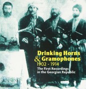 Çeşitli Sanatçılar: Drinking Horns and Gramophones 1902-1914: The First Recordings In The Georgian Republic - CD