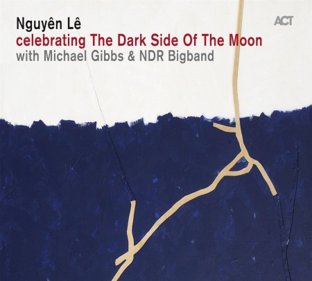 Nguyên Lê, Michael Gibbs, NDR Bigband: celebrating The Dark Side Of The Moon - CD