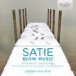 Satie: Slow Music - CD