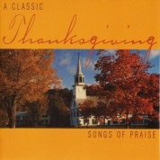 Thanksgiving - A Classic Thanksgiving: Songs of Praise - CD
