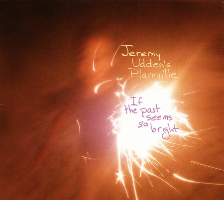 Jeremy Udden: If the Past Seems So Bright - CD