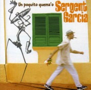 Sergent Garcia: Un Poquito Quema' O - CD