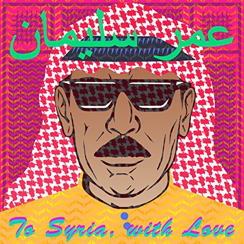 Omar Souleyman - To Syria, With Love ( - )