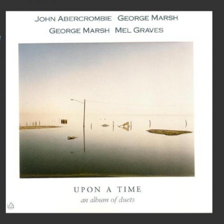 George Marsh, Mel Graves, John Abercrombie: Upon A Time An Album Of Duets - CD