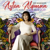 Ayten Alpman: Bir Başkadır Ayten Alpman (Chill Out Mix 2021) - CD