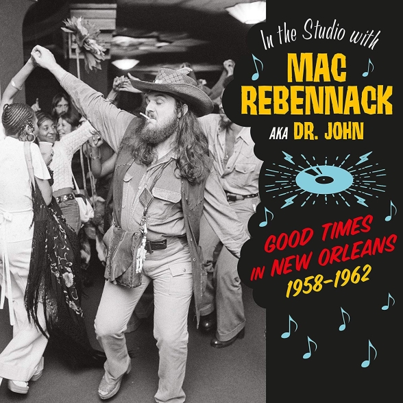 Dr. John - In The Studio With Mac Rebennack - Good Times In New Orleans 1958-1962