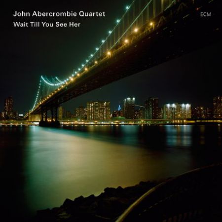John Abercrombie Quartet: Wait Till You See Her - CD