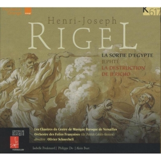Henri-Joseph Rigel, Olivier Schneebeli, Les Chantres Du Centre De Musique Baroque de Versailles, Orchestre Des Folies Françoises: Rigel: La Sortie D'Egypte; Jephté; La Destruction De Jéricho - CD