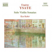 Ilya Kaler: Ysaÿe: 6 Sonatas for Solo Violin, Op. 27 - CD