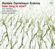 Iiro Rantala, Lars Danielsson, Peter Erskine: How Long Is Now? - CD