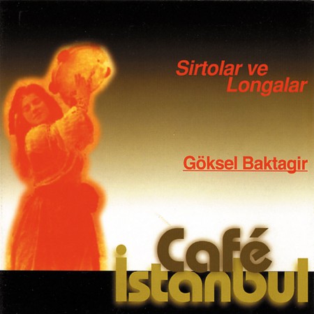Göksel Baktagir, Café İstanbul: Sirtolar ve Longalar - CD