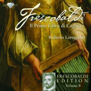 Roberto Loreggian, Silvia Frigato: Frescobaldi Edition Vol. 8 - Il primo Libro di Capricci - CD