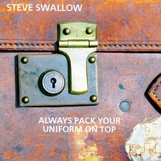 Steve Swallow: Always Pack Your Uniform - CD