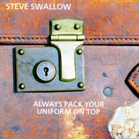 Steve Swallow: Always Pack Your Uniform - CD