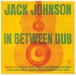 Jack Johnson: In Between Dub - CD